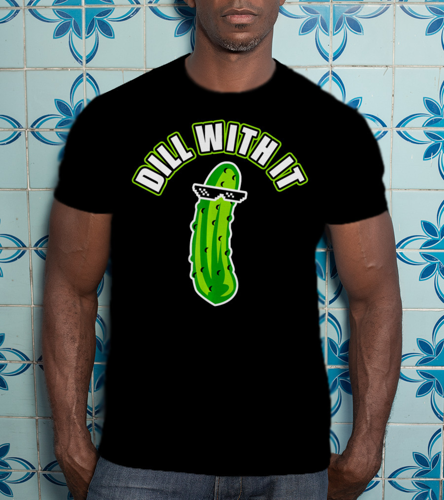 Dill With It Funny Pickle Meme Joke T-Shirt