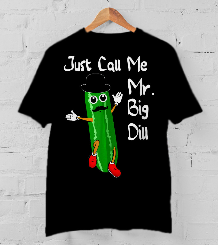 Just Call Me Mr. Big Dill Pickle Character With Hat And Mustache T-Shirt