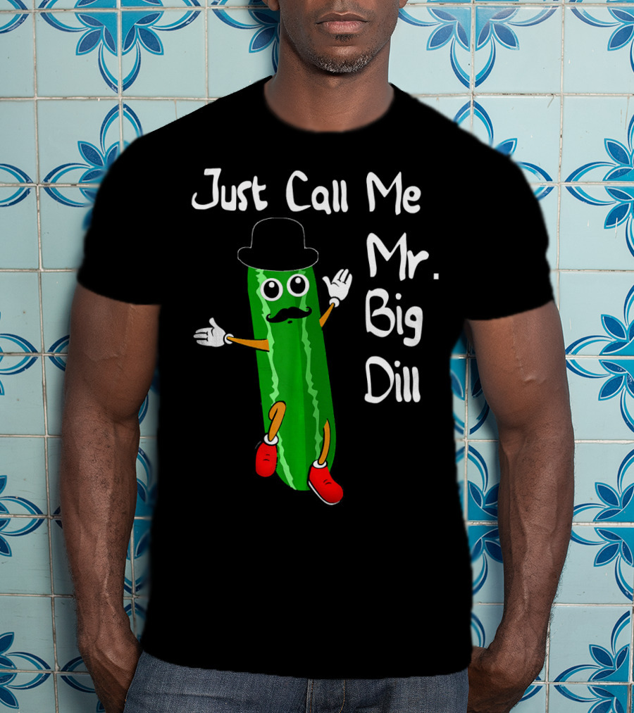 Just Call Me Mr. Big Dill Pickle Character With Hat And Mustache T-Shirt