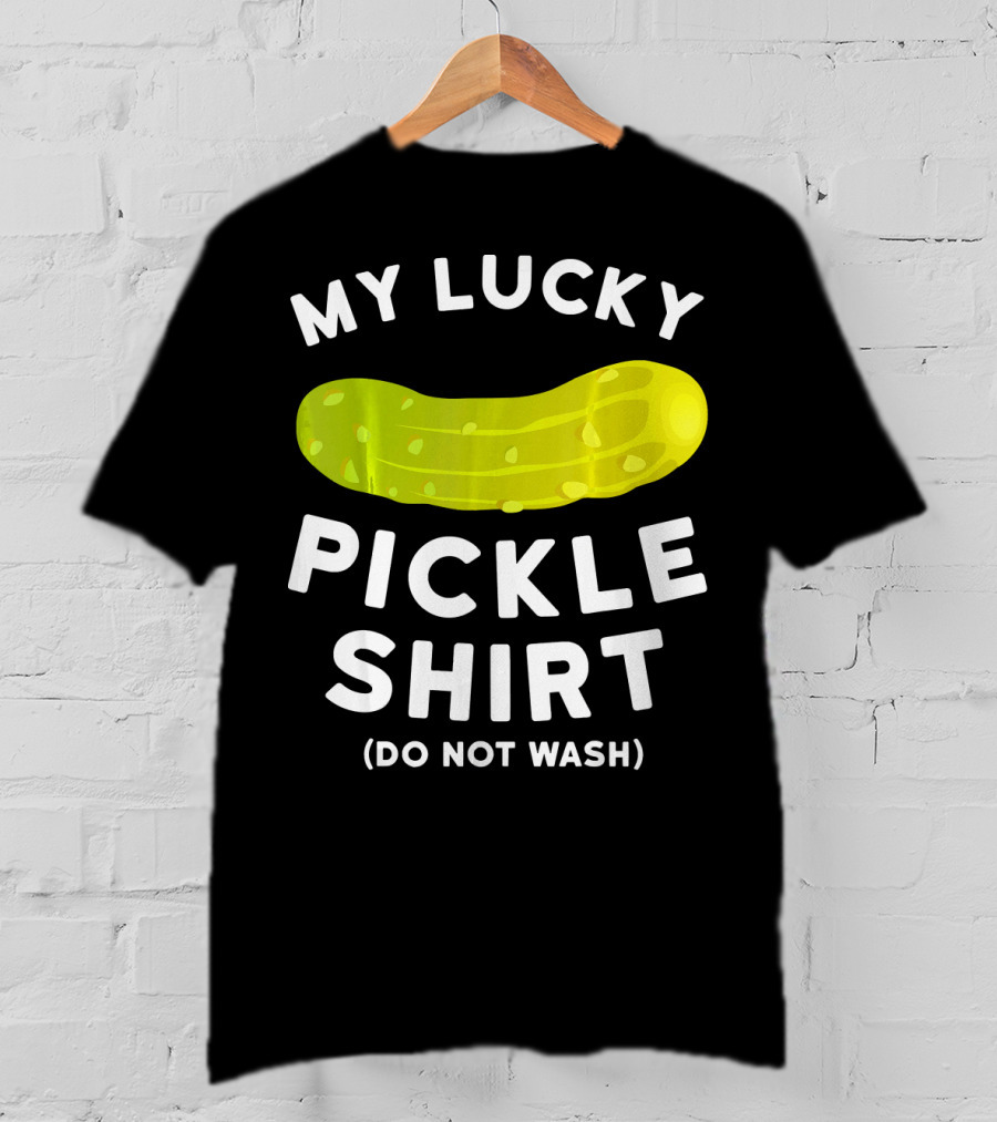 My Lucky Pickle Shirt Do Not Wash T-Shirt
