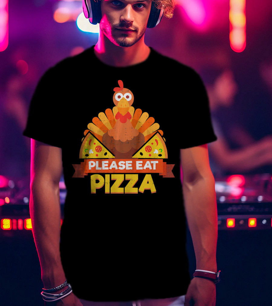 Please Eat Pizza With Turkey Slice Appeal T-Shirt