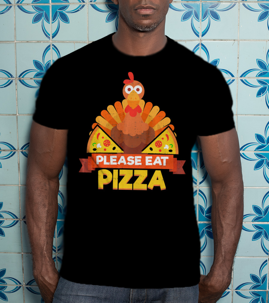 Please Eat Pizza With Turkey Slice Appeal T-Shirt