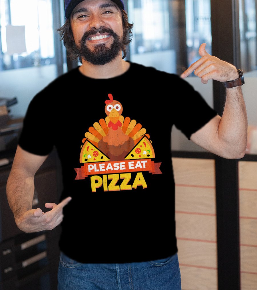 Please Eat Pizza With Turkey Slice Appeal T-Shirt