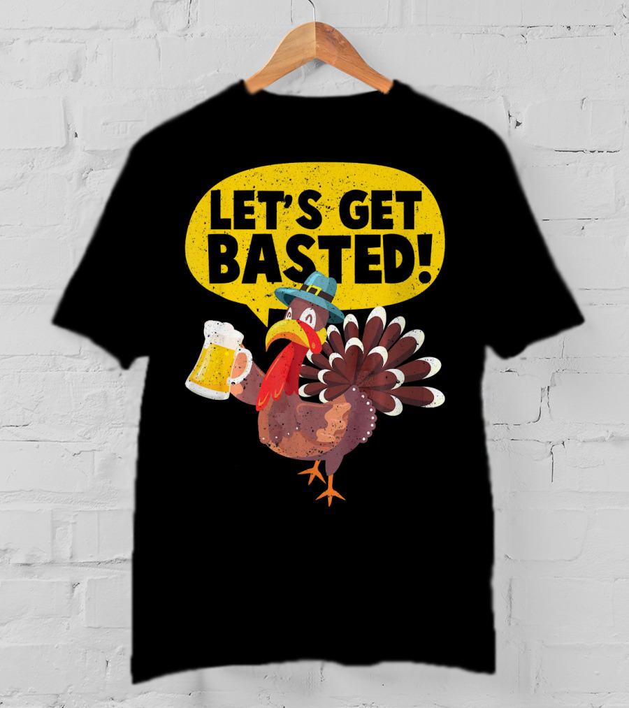 Let's Get Basted Thanksgiving Turkey Party T-Shirt