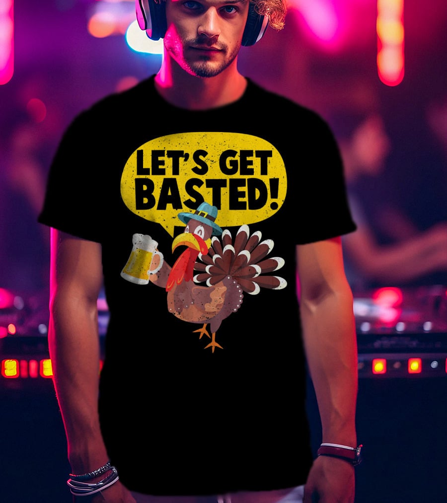 Let's Get Basted Thanksgiving Turkey Party T-Shirt