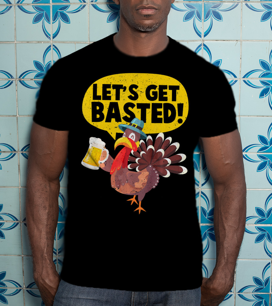 Let's Get Basted Thanksgiving Turkey Party T-Shirt