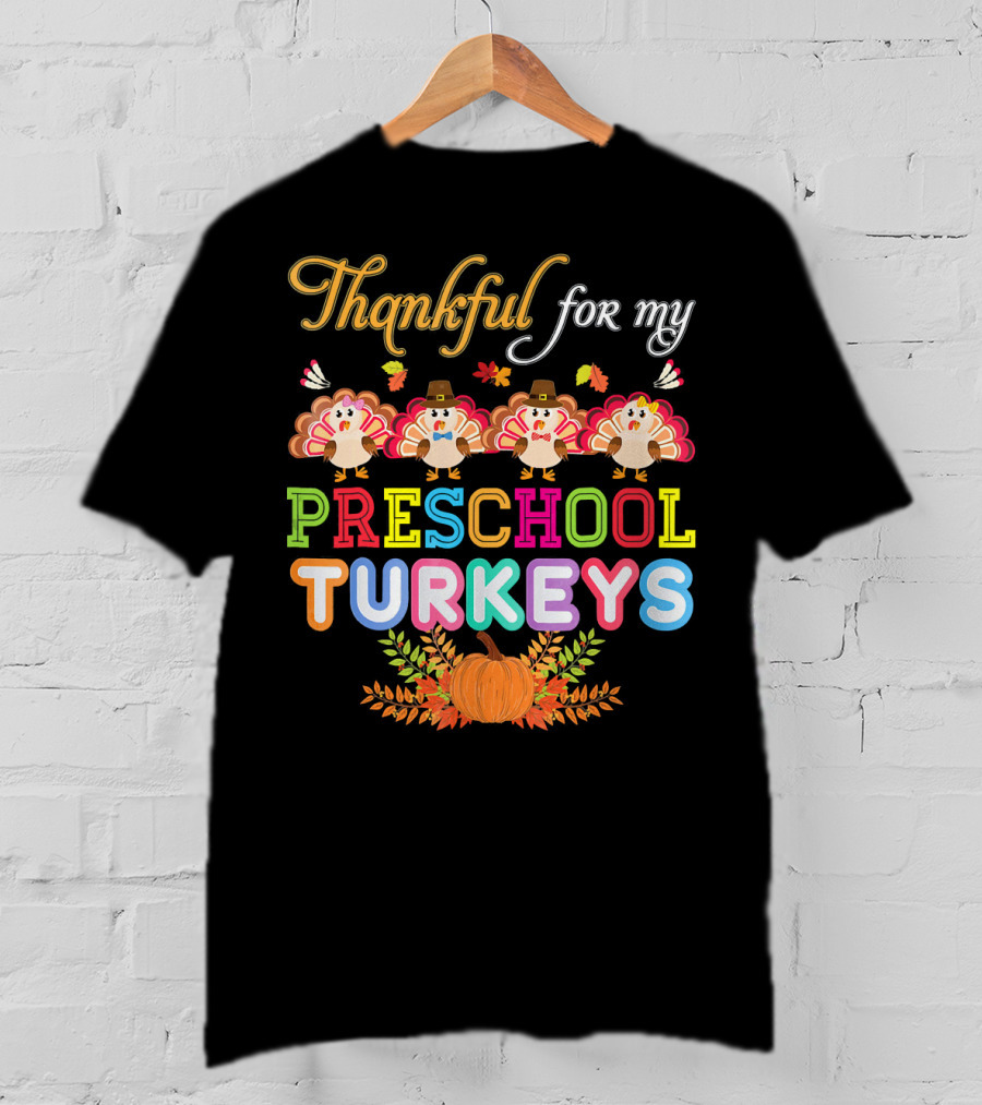 Thankful For My Preschool Turkeys Pumpkin Leaves T-Shirt