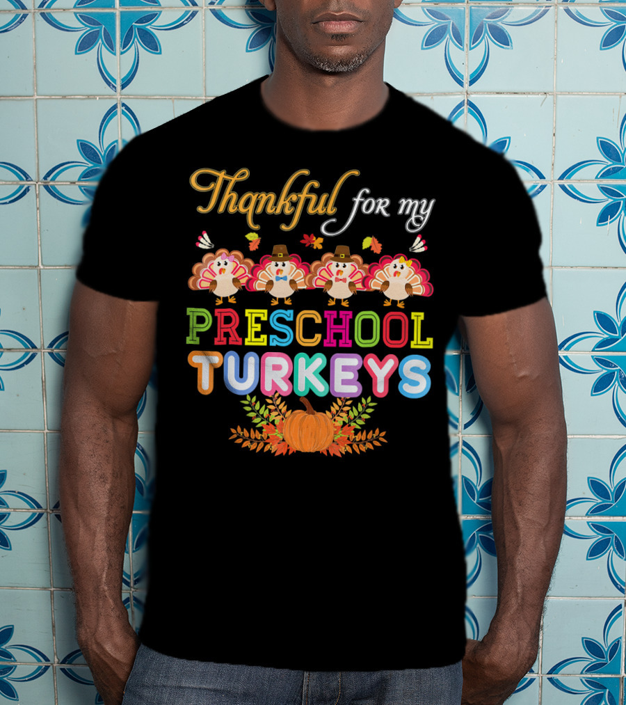 Thankful For My Preschool Turkeys Pumpkin Leaves T-Shirt
