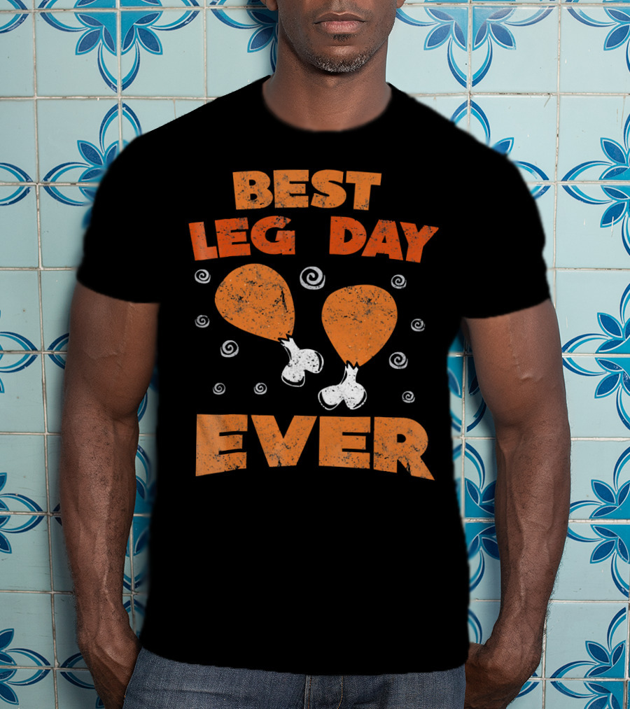 Best Leg Day Ever Thanksgiving Turkey Drumsticks T-Shirt