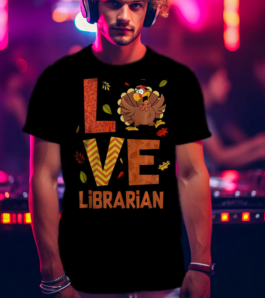 LOVE Librarian Turkey Autumn Fall Thanks T-Shirt