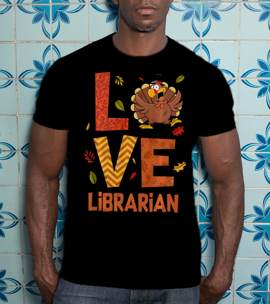 LOVE Librarian Turkey Autumn Fall Thanks T-Shirt