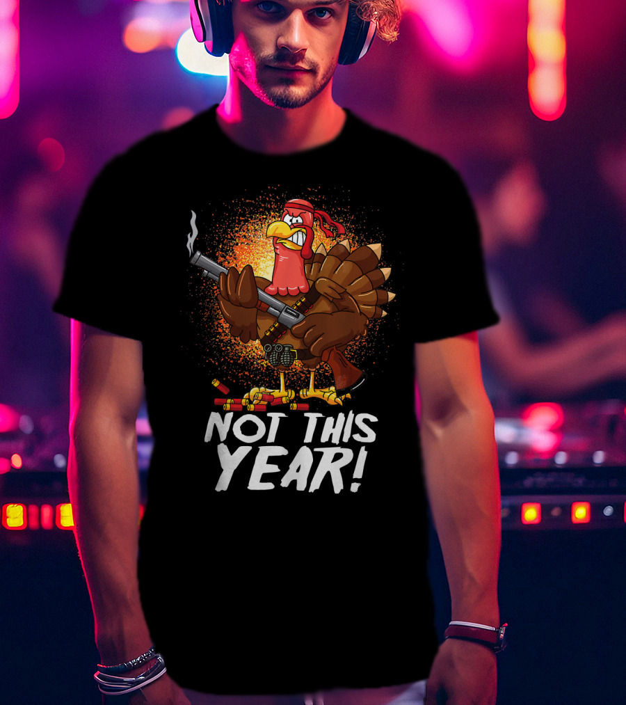 Not This Year Mercenary Turkey Funny Thanksgiving T-Shirt