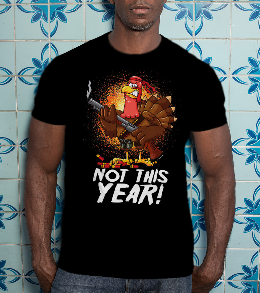 Not This Year Mercenary Turkey Funny Thanksgiving T-Shirt