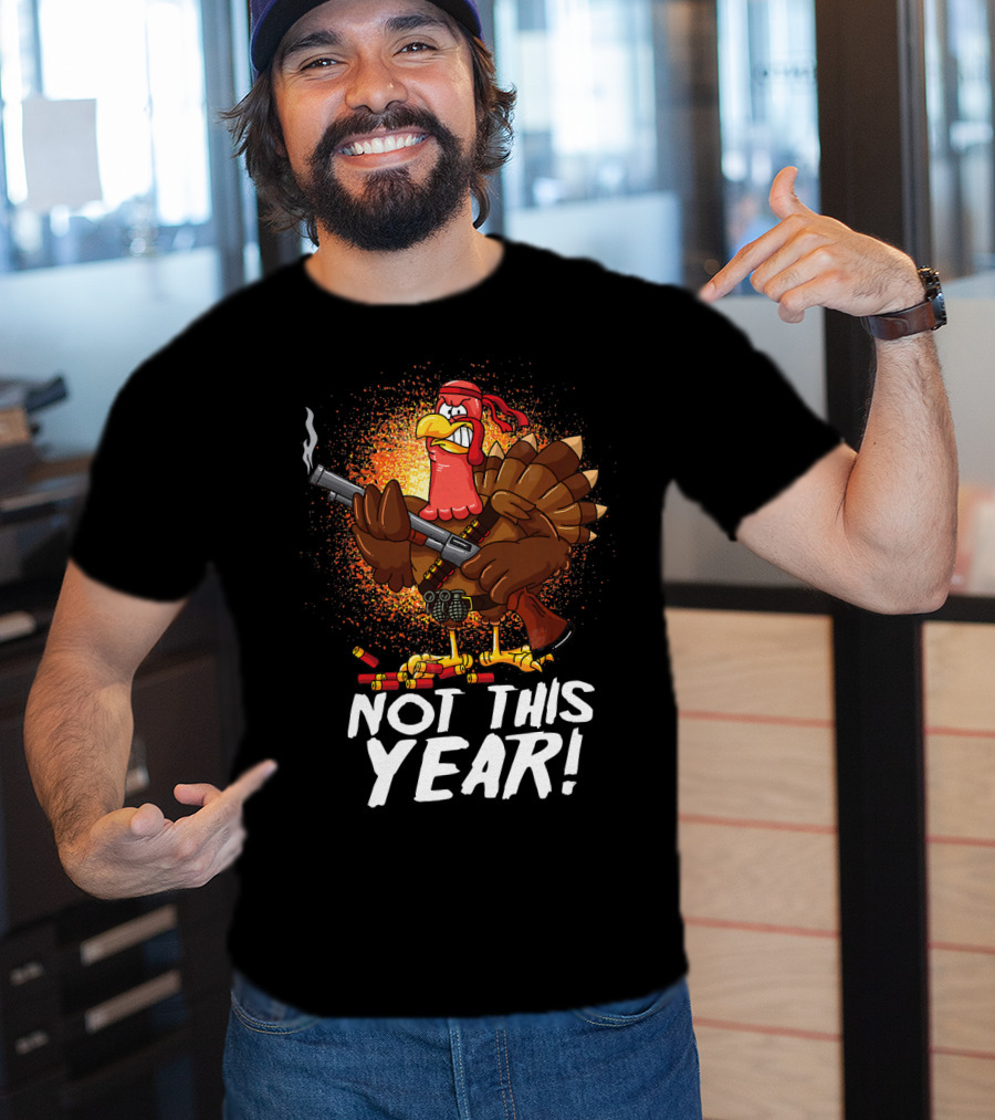 Not This Year Mercenary Turkey Funny Thanksgiving T-Shirt