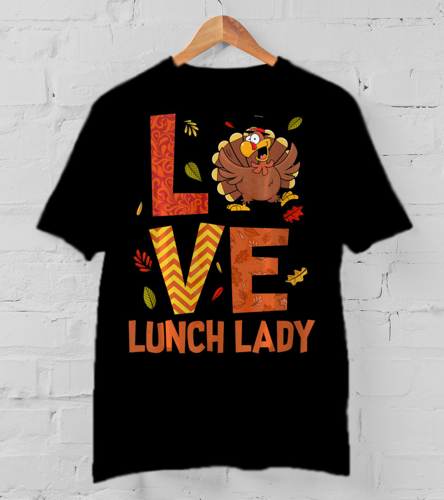 LOVE Lunch Lady Turkey Autumn Fall Thanksgiving T-Shirt