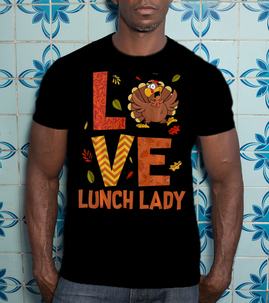LOVE Lunch Lady Turkey Autumn Fall Thanksgiving T-Shirt