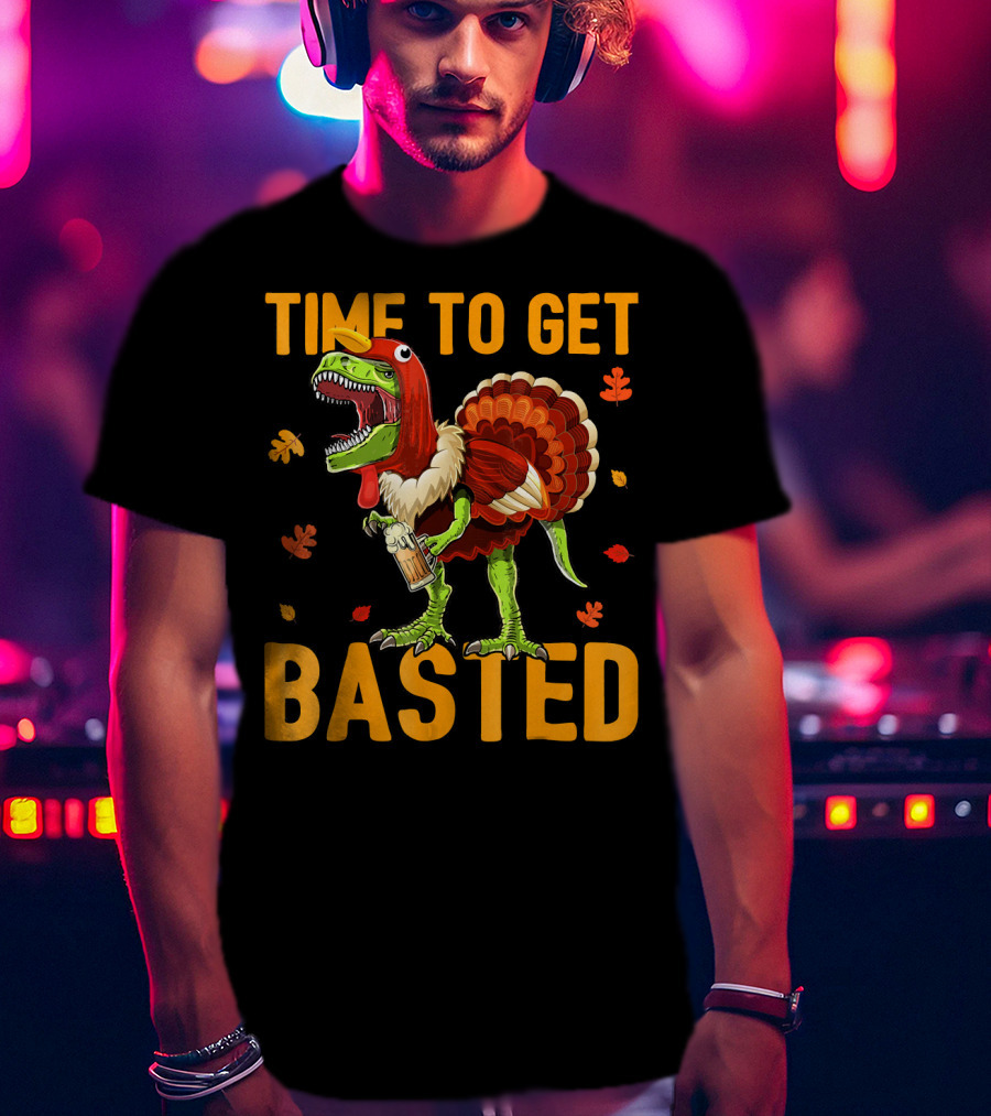 Time To Get Basted Thanksgiving Dinosaur With Turkey Costume And Beer T-Shirt