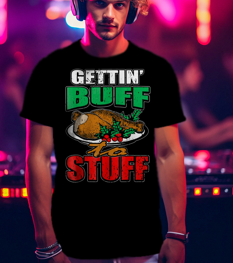 Gettin' Buff To Stuff T-Shirt