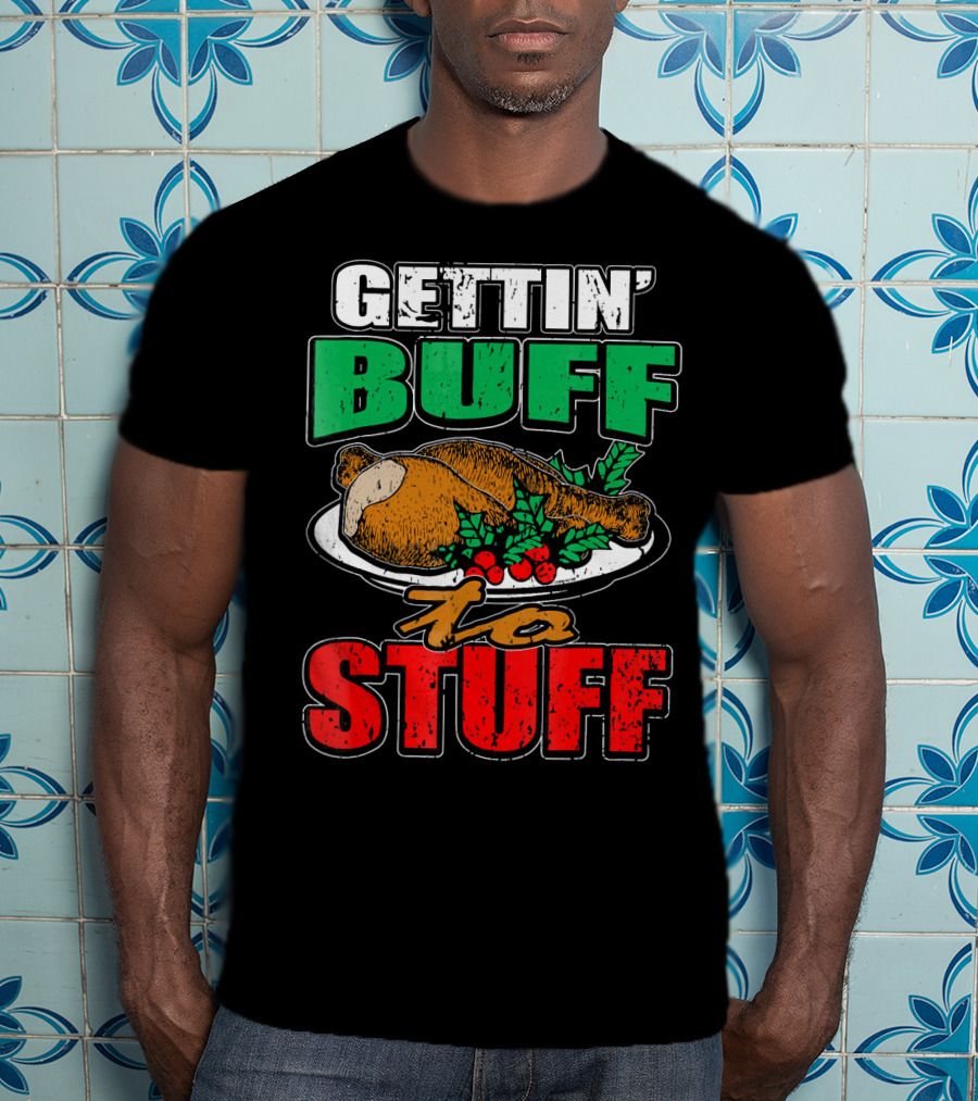 Gettin' Buff To Stuff T-Shirt