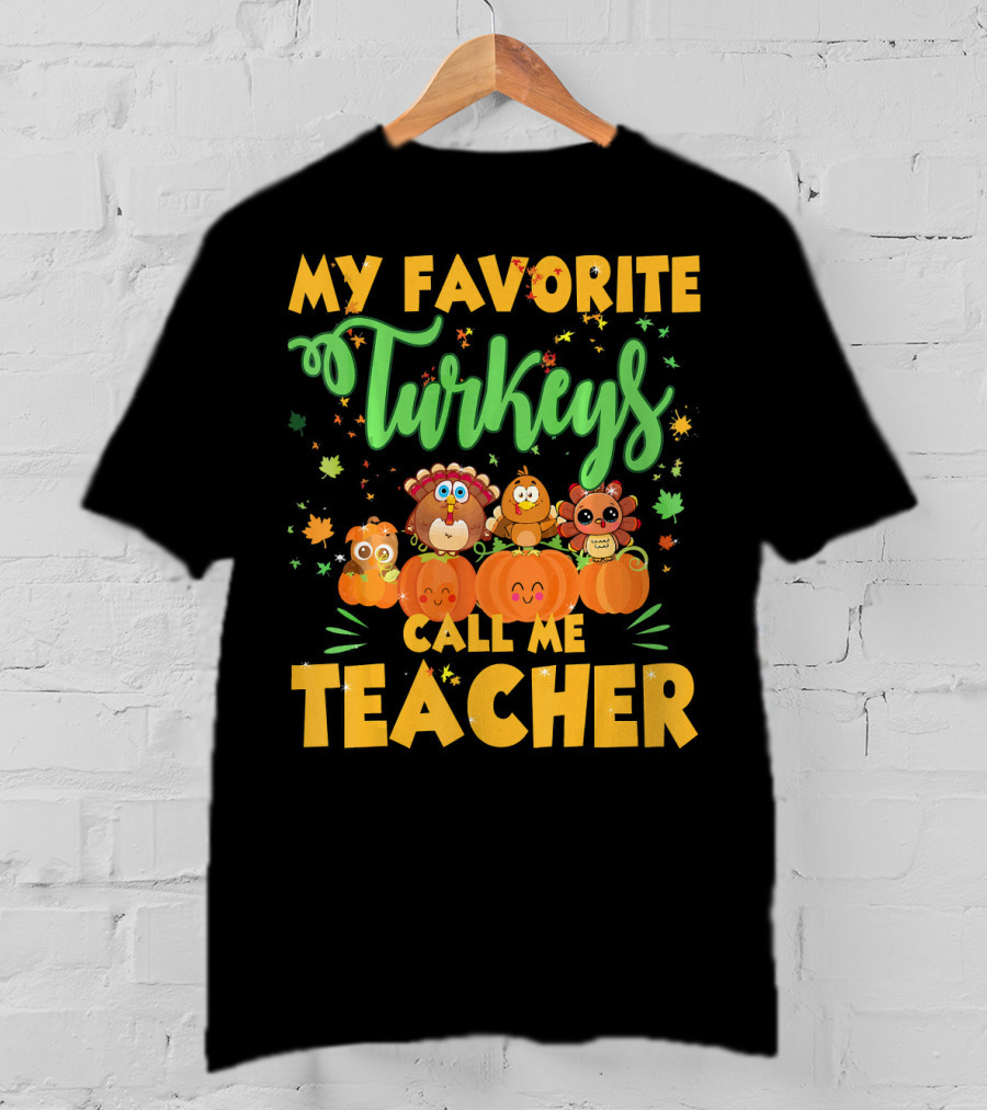 My Favorite Turkeys Call Me Teacher Cute Harvest Pumpkins And Leaves T-Shirt