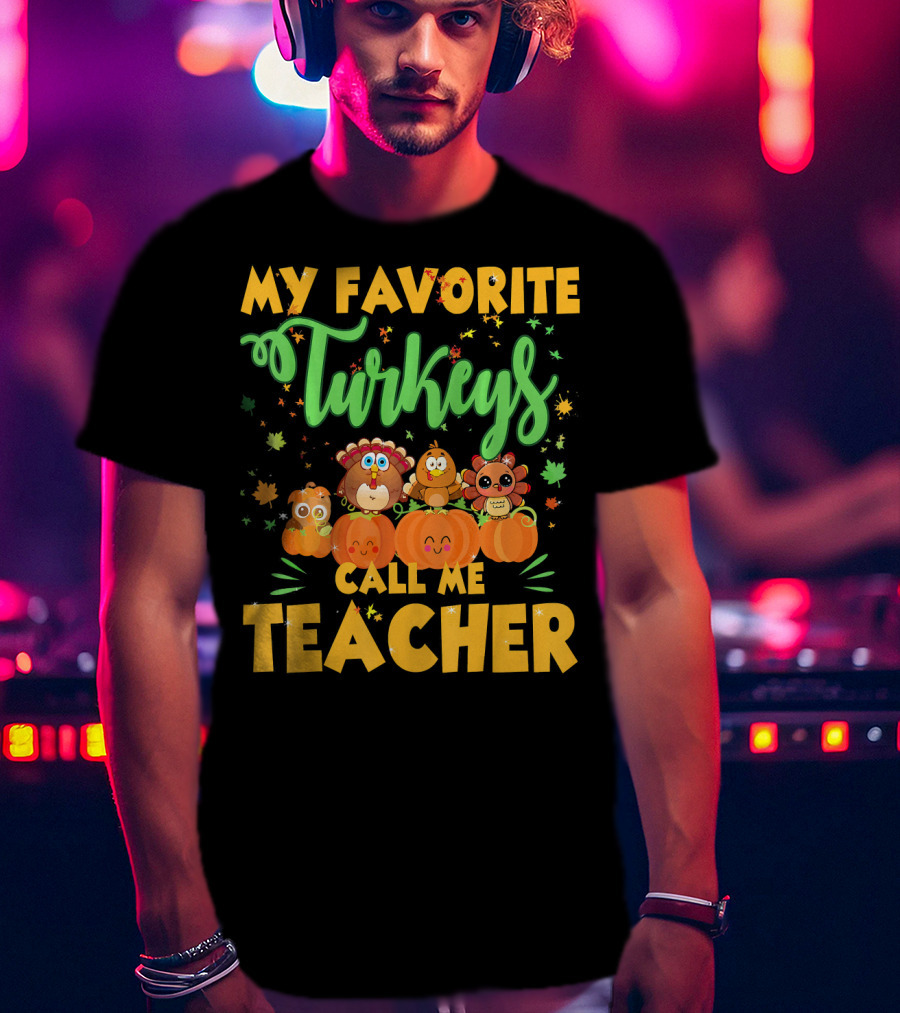 My Favorite Turkeys Call Me Teacher Cute Harvest Pumpkins And Leaves T-Shirt