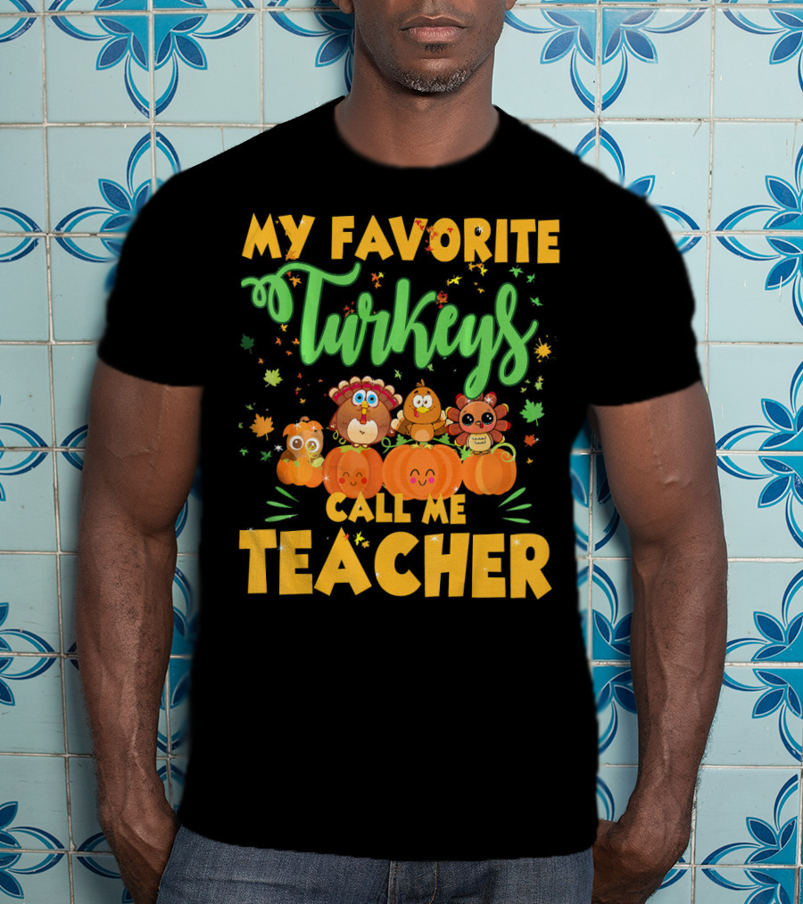My Favorite Turkeys Call Me Teacher Cute Harvest Pumpkins And Leaves T-Shirt