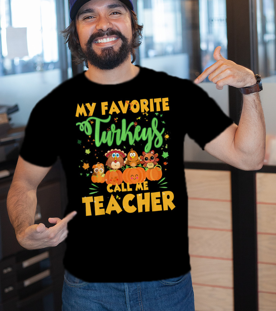 My Favorite Turkeys Call Me Teacher Cute Harvest Pumpkins And Leaves T-Shirt