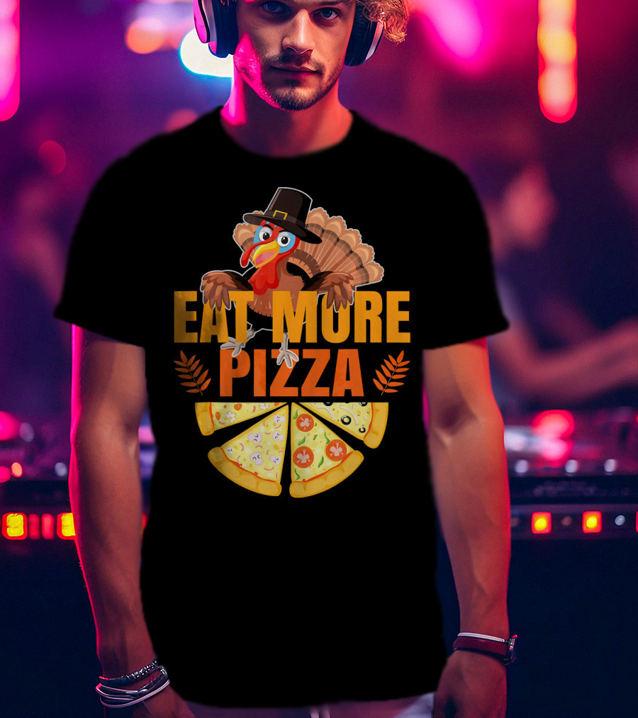 Eat More Pizza Turkey Thanksgiving Hat Pizza Slices T-Shirt