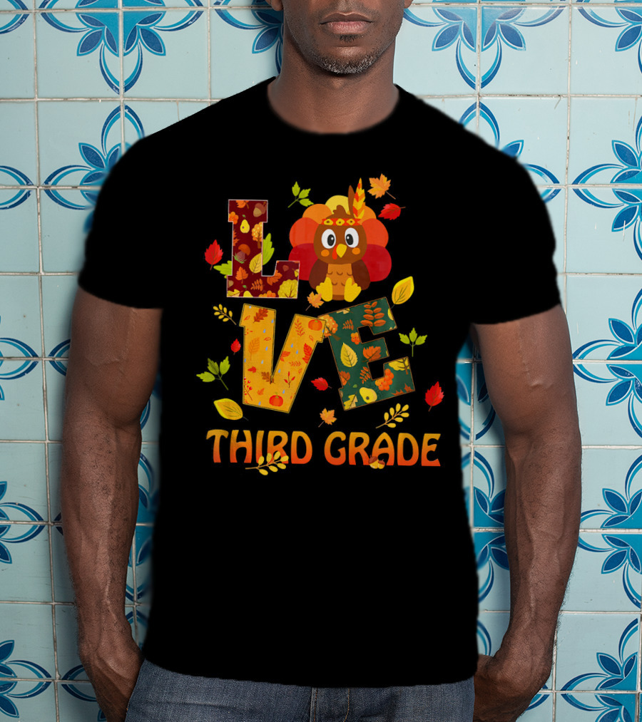 Love Thankful Third Grade Teacher Fall Thanksgiving Turkey T-Shirt