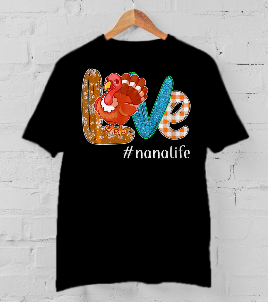 Thanksgiving Love Turkey #nanalife Nana Life Tu T-Shirt