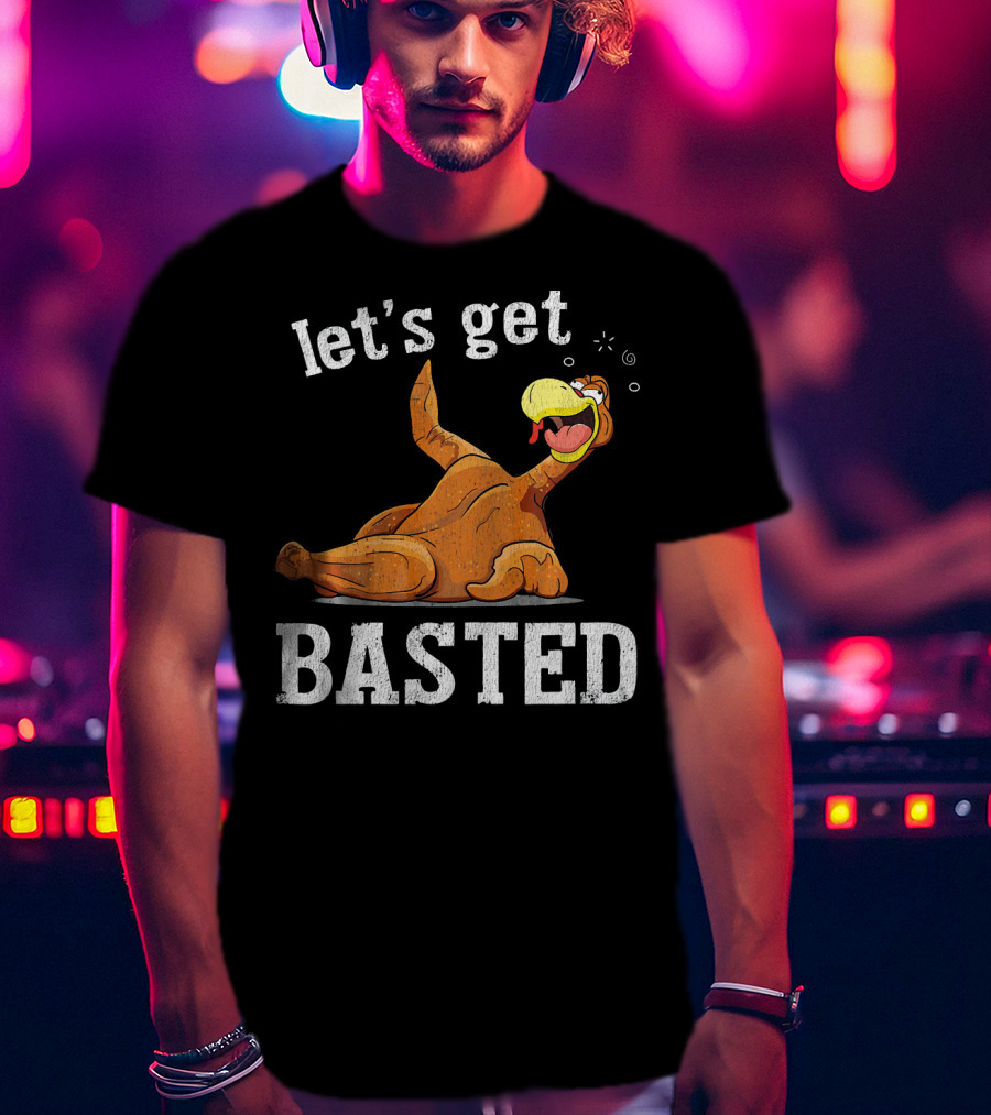 Let's Get Basted Thanksgiving T-Shirt