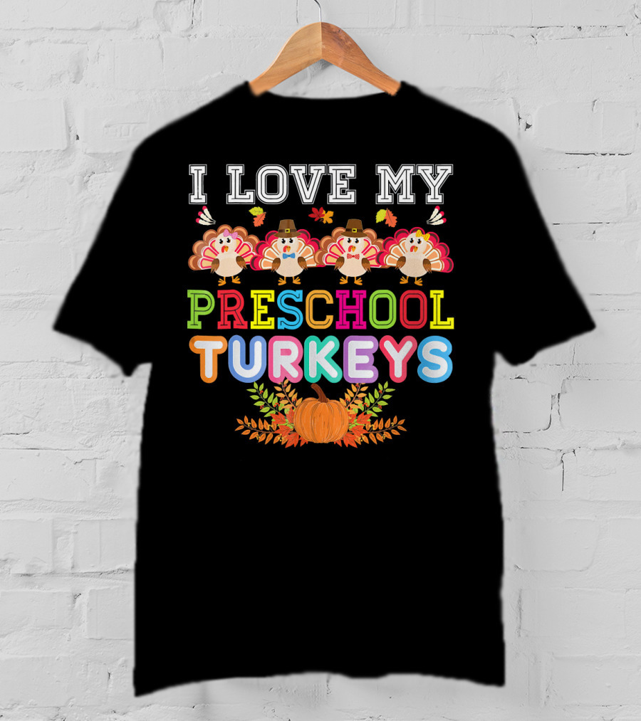I Love My Preschool Turkeys Thanksgiving Pumpkin Turkey Kids T-Shirt