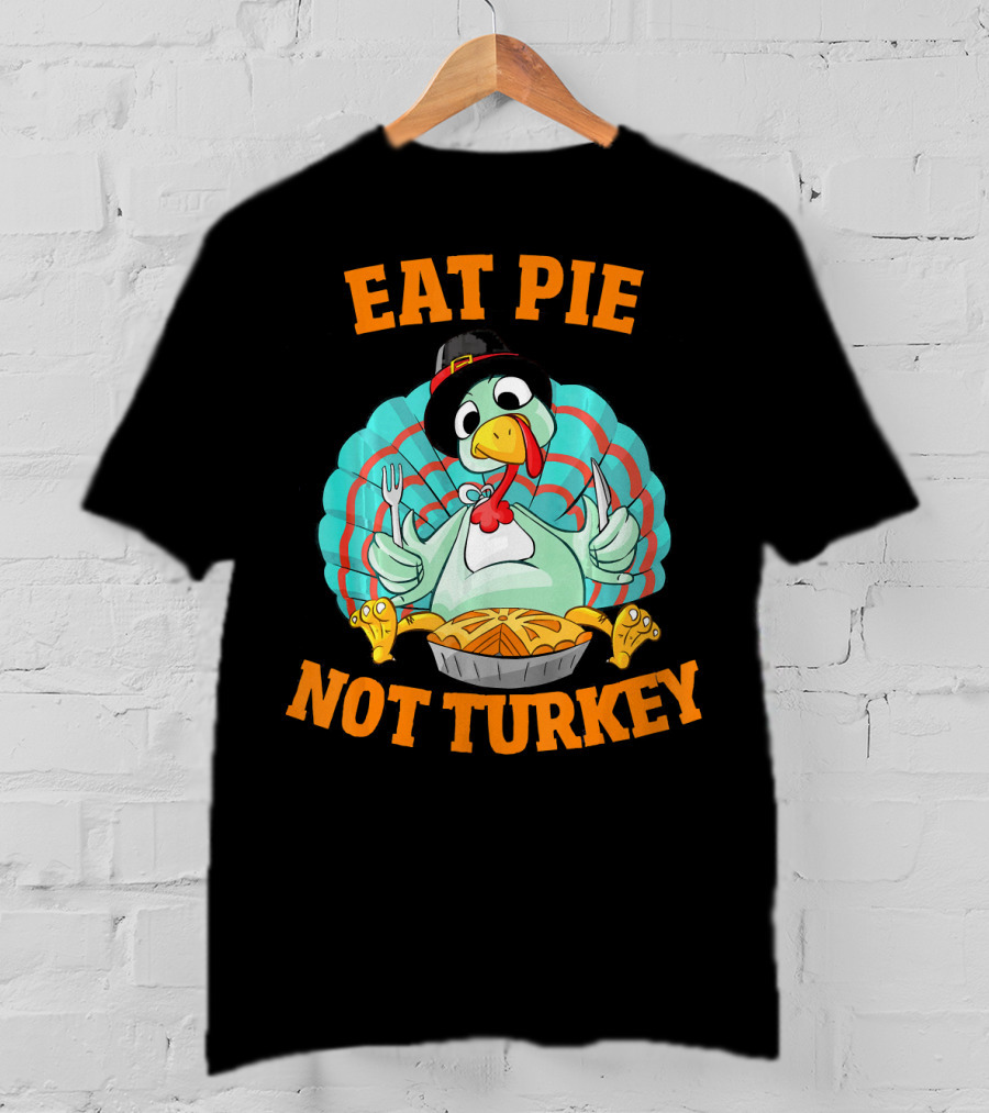 Eat Pie Not Turkey Vegetarian Thanksgiving T-Shirt