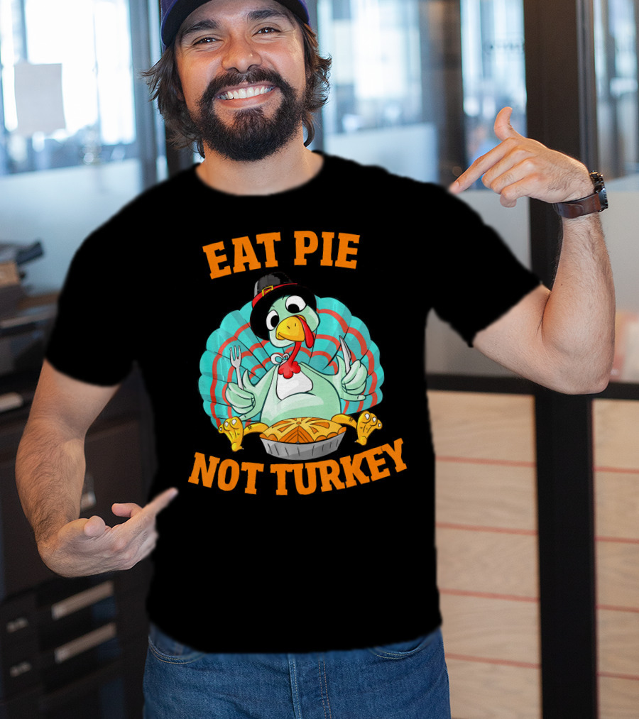 Eat Pie Not Turkey Vegetarian Thanksgiving T-Shirt
