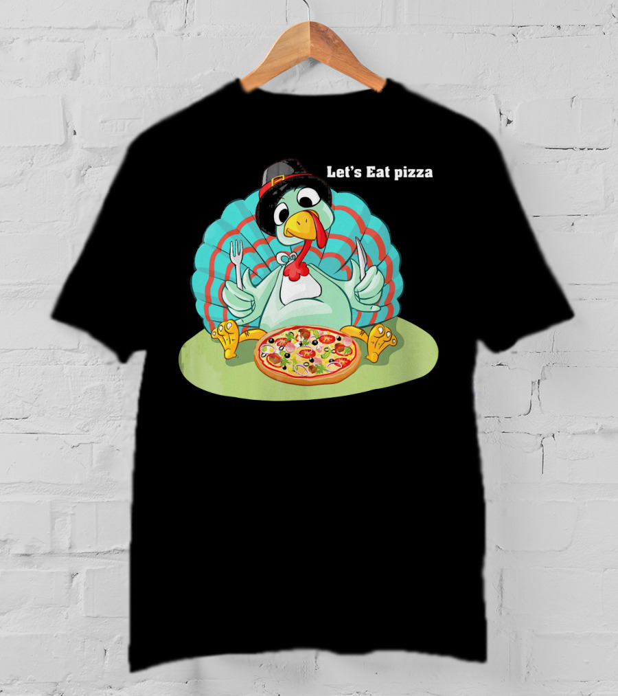 Let's Eat Pizza Turkey Thanksgiving Feast T-Shirt