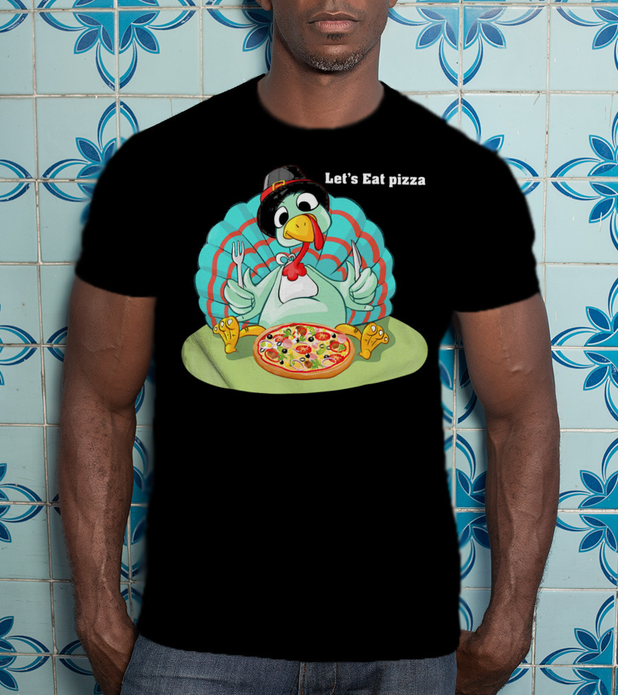 Let's Eat Pizza Turkey Thanksgiving Feast T-Shirt