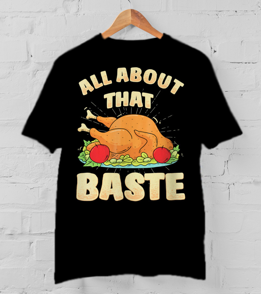 All About That Baste Thanksgiving Turkey Platter T-Shirt