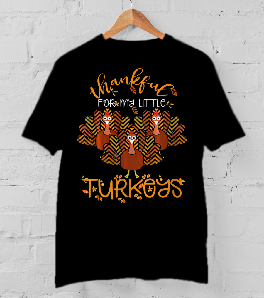 Thankful For My Little Turkeys T-Shirt