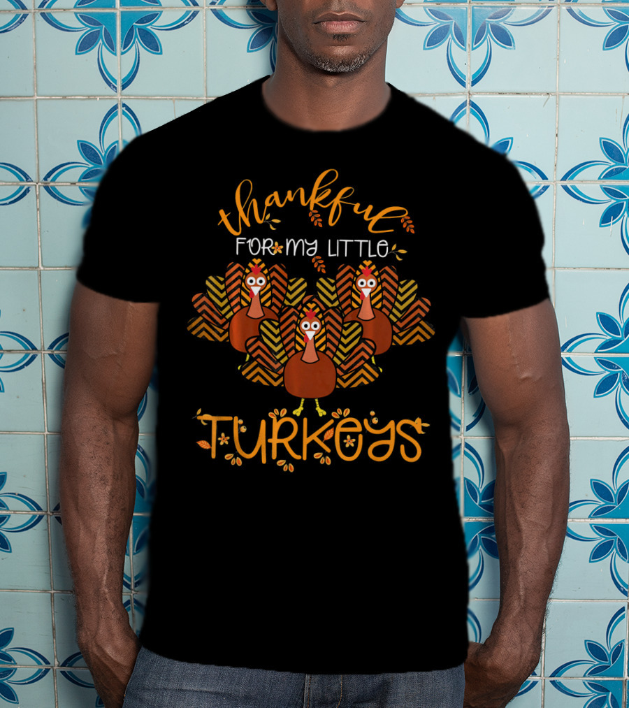 Thankful For My Little Turkeys T-Shirt