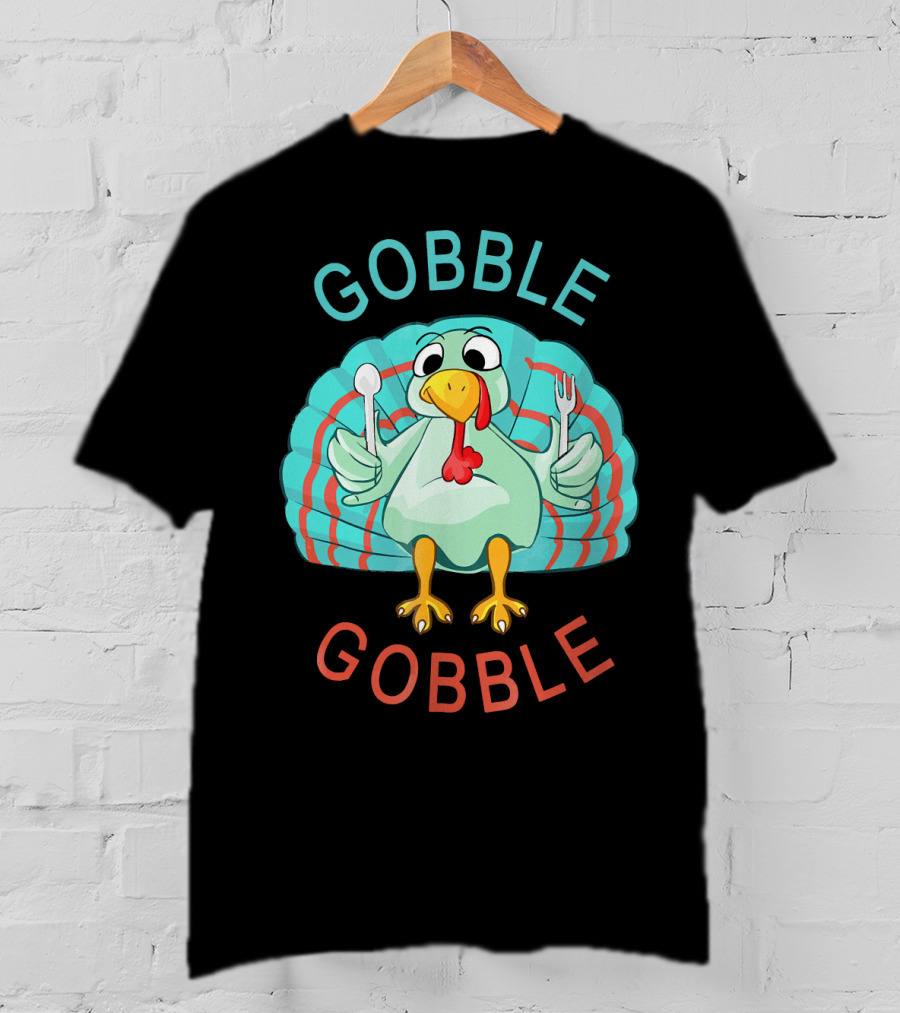 GOBBLE GOBBLE Thanksgiving Turkey Gobble T-Shirt