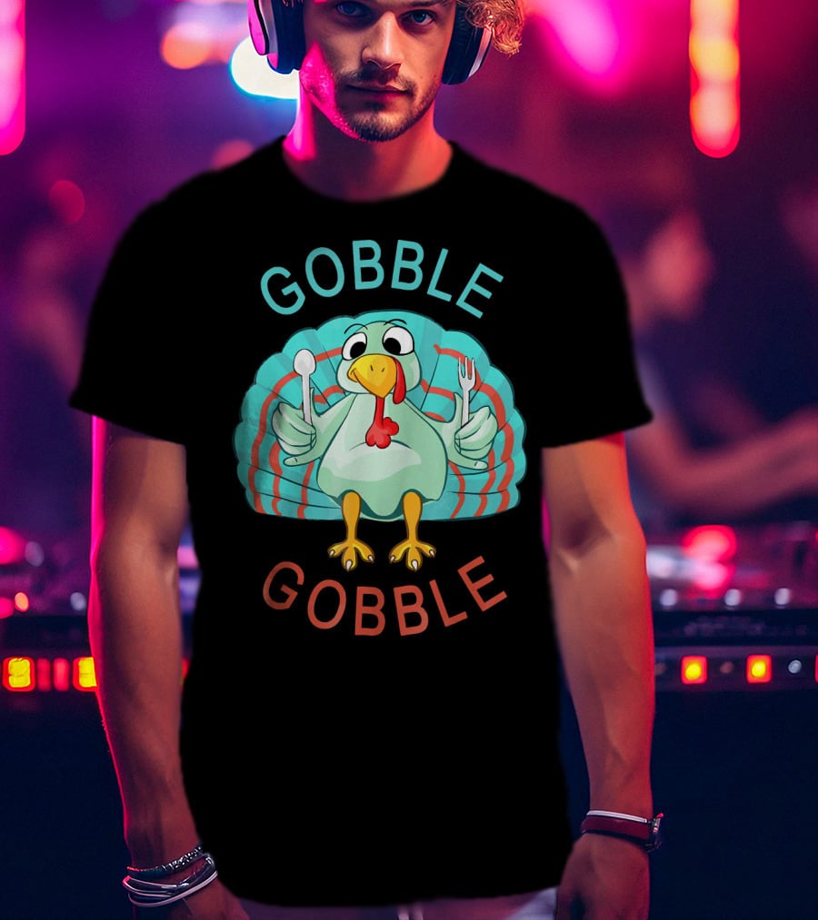 GOBBLE GOBBLE Thanksgiving Turkey Gobble T-Shirt