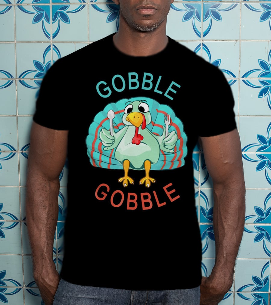 GOBBLE GOBBLE Thanksgiving Turkey Gobble T-Shirt