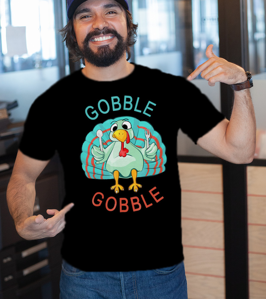 GOBBLE GOBBLE Thanksgiving Turkey Gobble T-Shirt