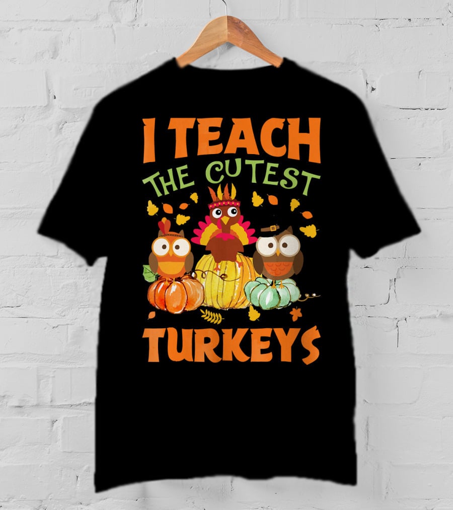 I Teach The Cutest Turkeys With Colorful Owls And Pumpkins T-Shirt