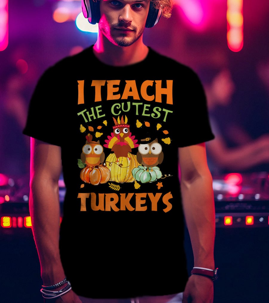 I Teach The Cutest Turkeys With Colorful Owls And Pumpkins T-Shirt