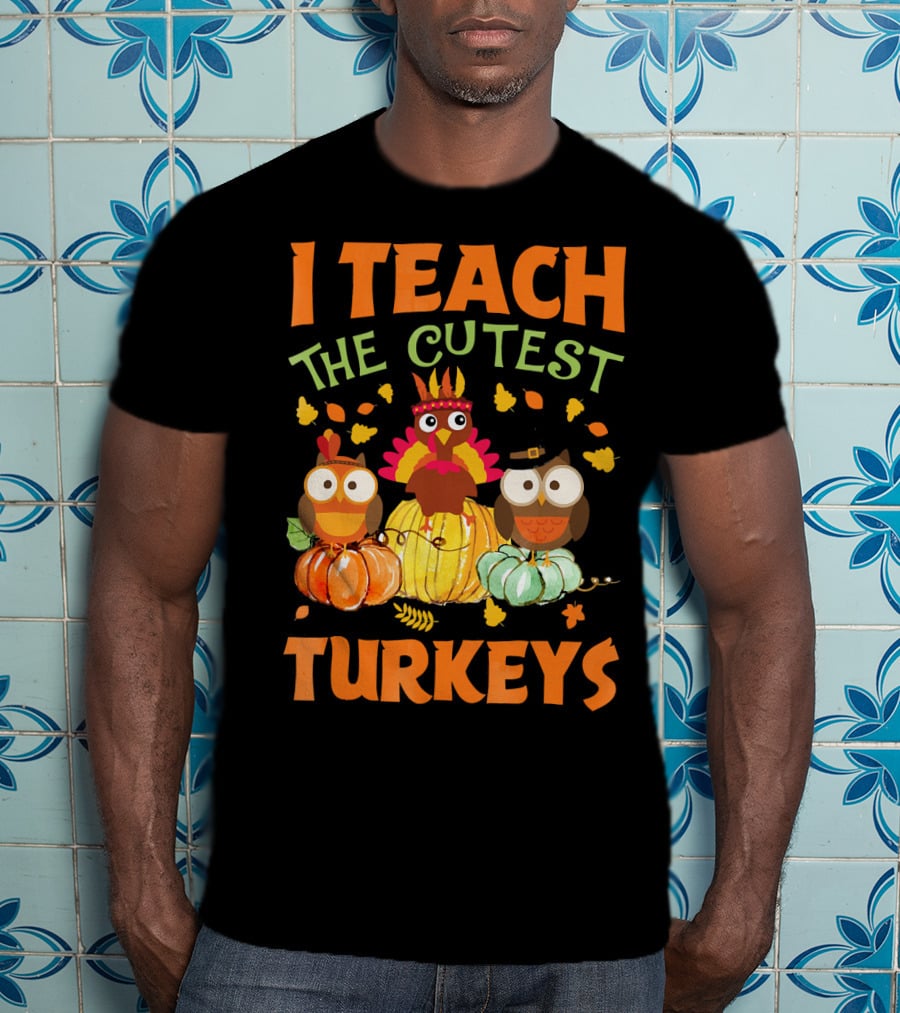 I Teach The Cutest Turkeys With Colorful Owls And Pumpkins T-Shirt