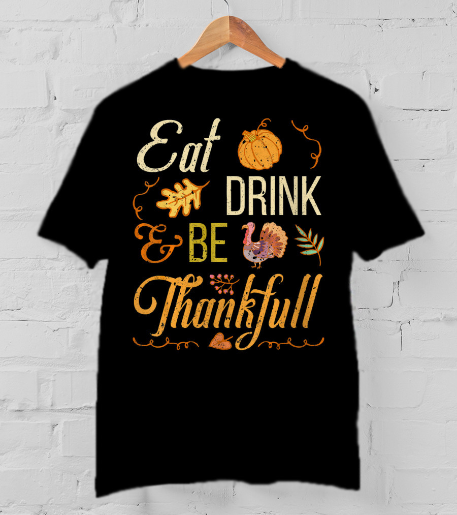Eat Drink And Be Thankful Turkey Pumpkin Fall Leaves T-Shirt