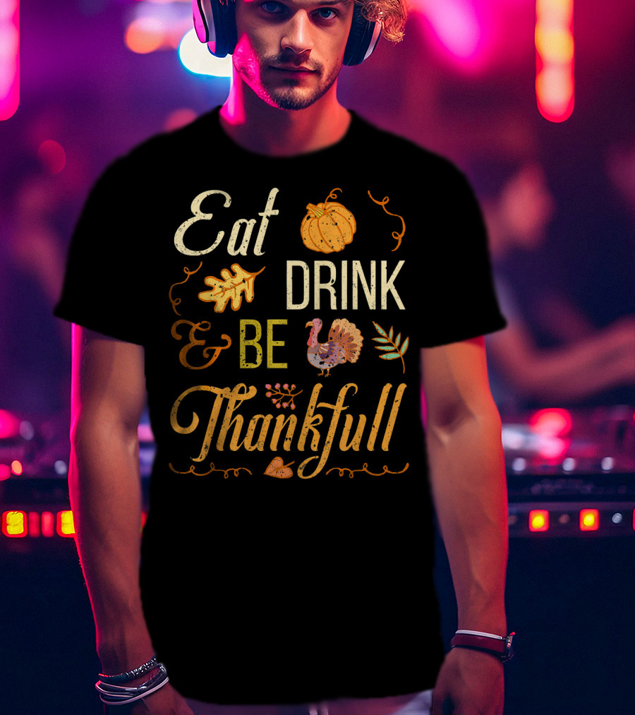 Eat Drink And Be Thankful Turkey Pumpkin Fall Leaves T-Shirt