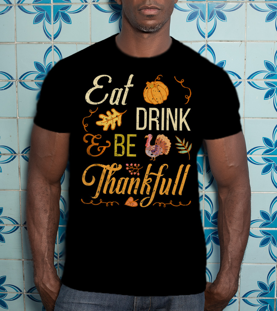 Eat Drink And Be Thankful Turkey Pumpkin Fall Leaves T-Shirt