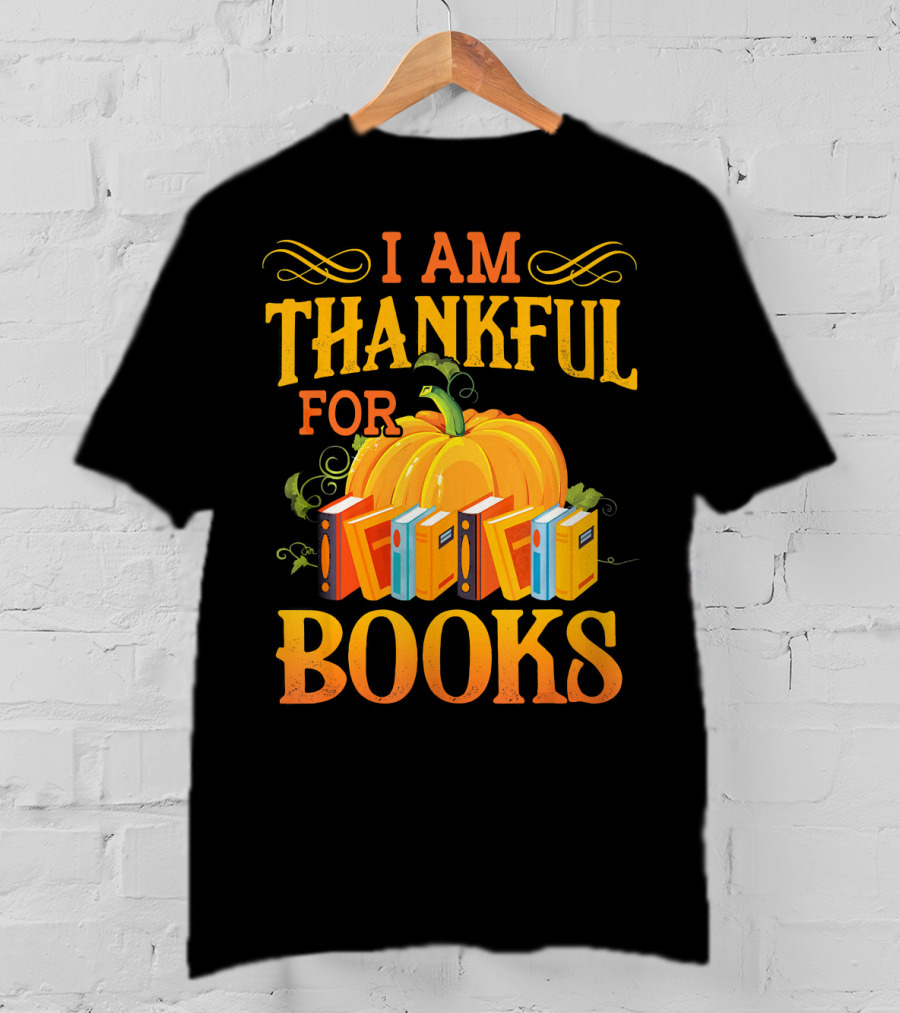 Thanksgiving Book Lover I Am Thankful For Books Pumpkin Avid Reader Librarian T-Shirt
